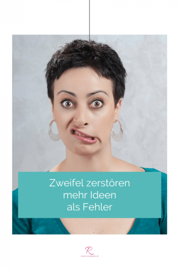 Frau mit verzweifeltem Gesichtsausdruck. Spruch: 2Zweifel zerstören mehr Ideen als Fehler"